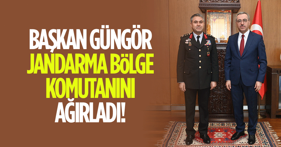 Başkan Güngör Jandarma Bölge Komutanını ağırladı!