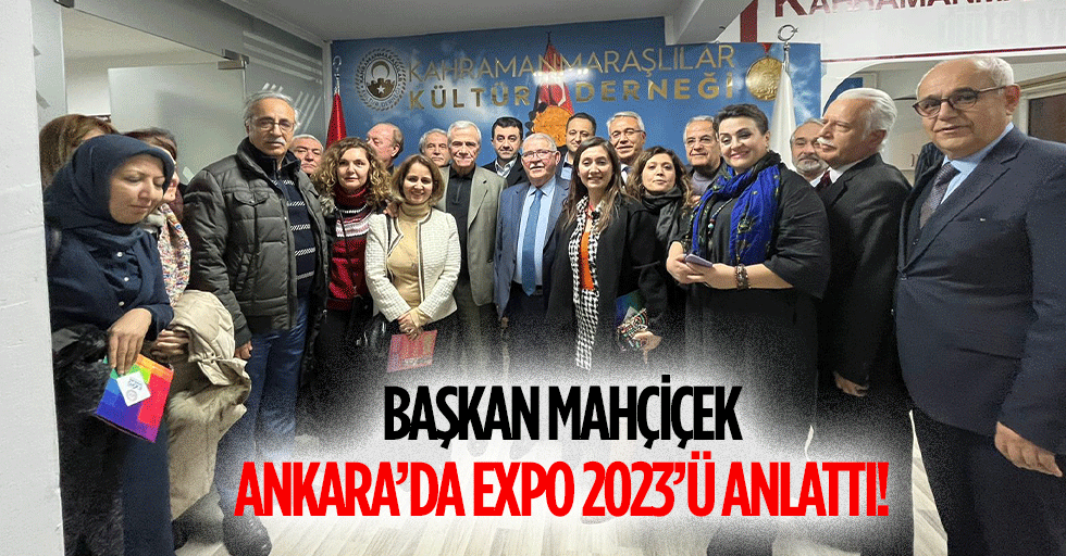 Başkan Mahçiçek, Ankara’da Expo 2023’ü Anlattı