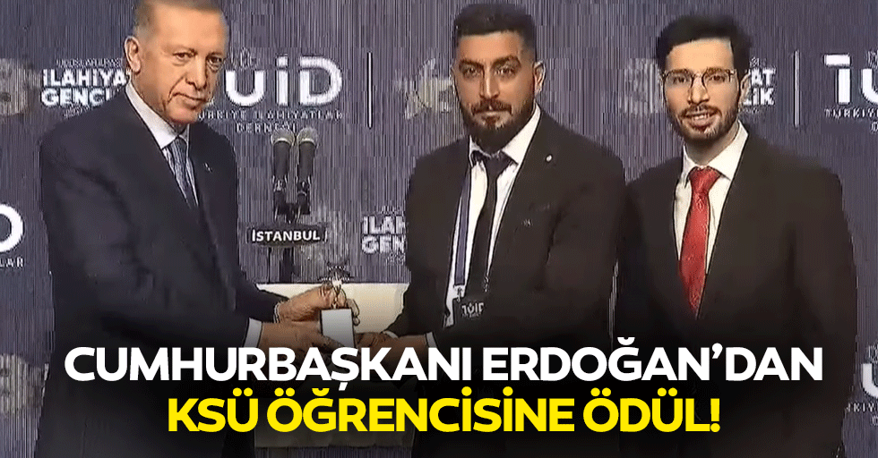 Cumhurbaşkanı Erdoğan’dan KSÜ öğrencisine ödül!