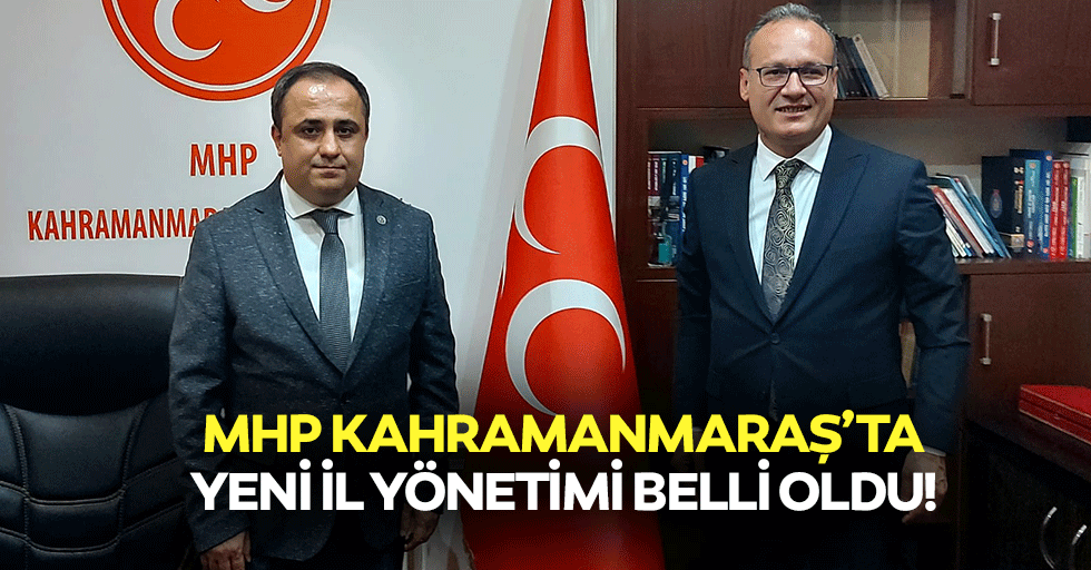 MHP Kahramanmaraş’ta yeni il yönetimi belli oldu!