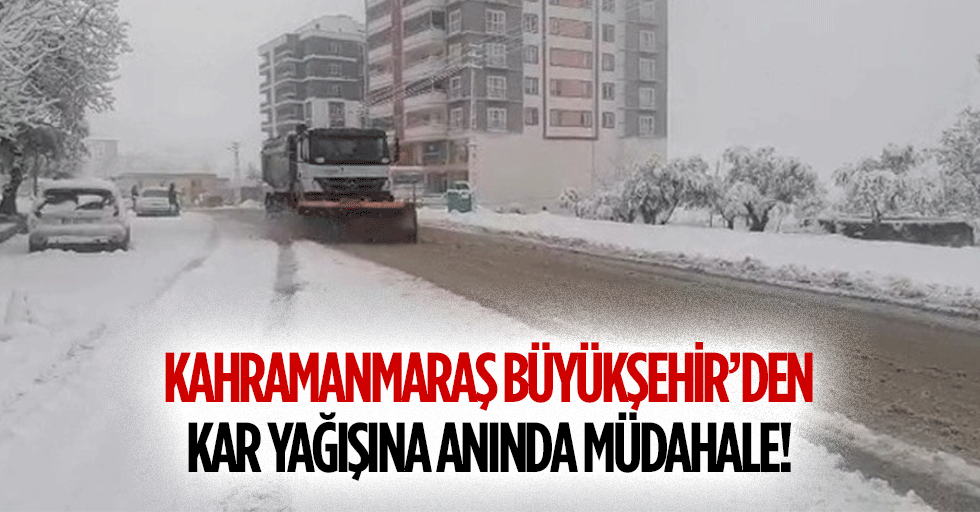 Kahramanmaraş Büyükşehir’den kar yağışına anında müdahale