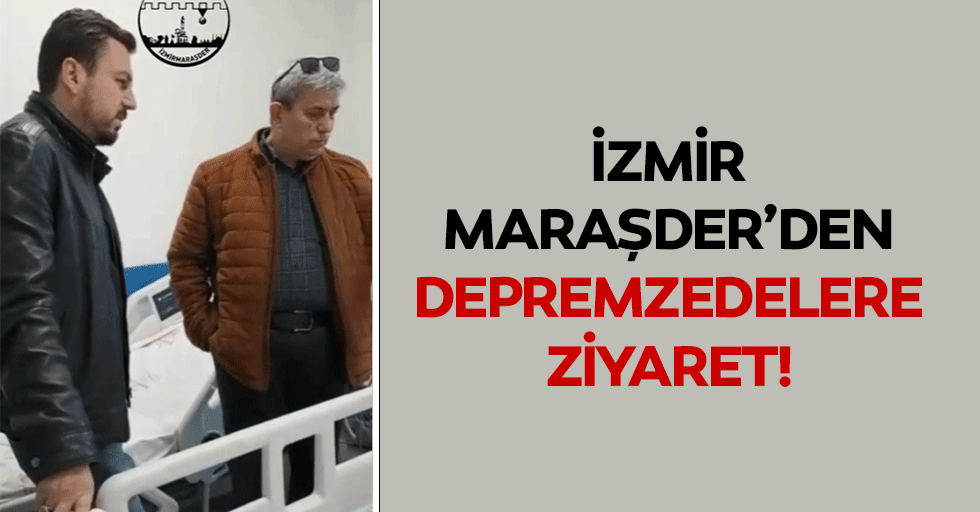 İzmir MARAŞDER’den Depremzedelere Ziyaret!