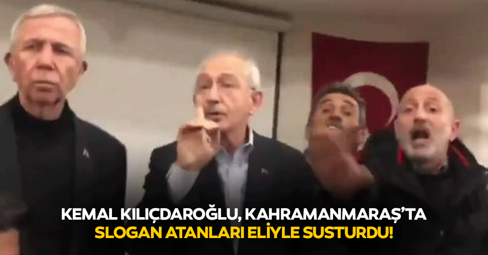 Kemal Kılıçdaroğlu, Kahramanmaraş’ta slogan atanları eliyle susturdu!
