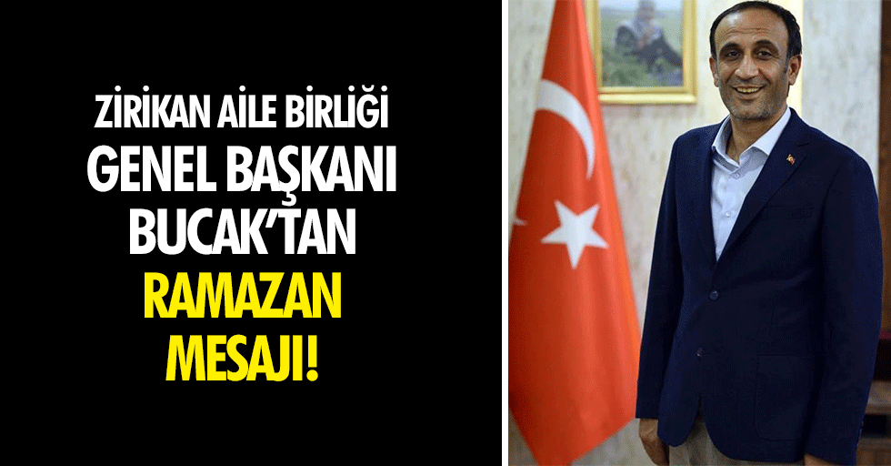 Zirikan Aile Birliği Genel Başkanı Bucak’tan Ramazan mesajı!