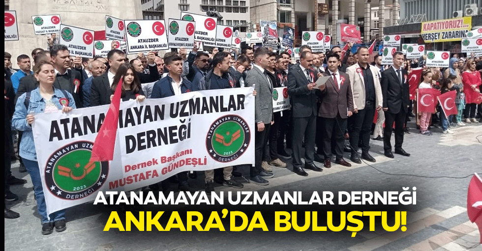 Atanamayan Uzmanlar Derneği Ankara’da buluştu!
