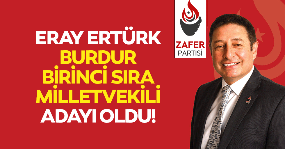 Eray Ertürk, Burdur Birinci Sıra Milletvekili Adayı Oldu