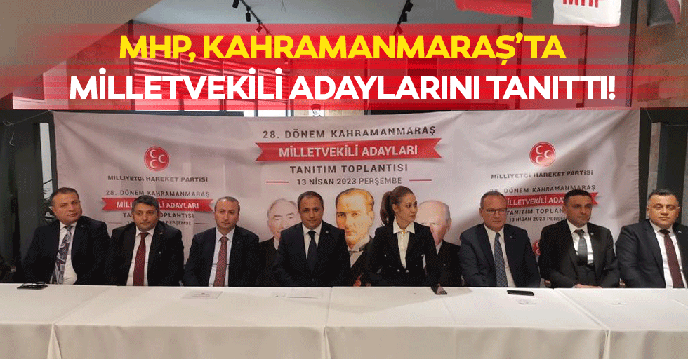 MHP, Kahramanmaraş’ta Milletvekili Adaylarını Tanıttı!