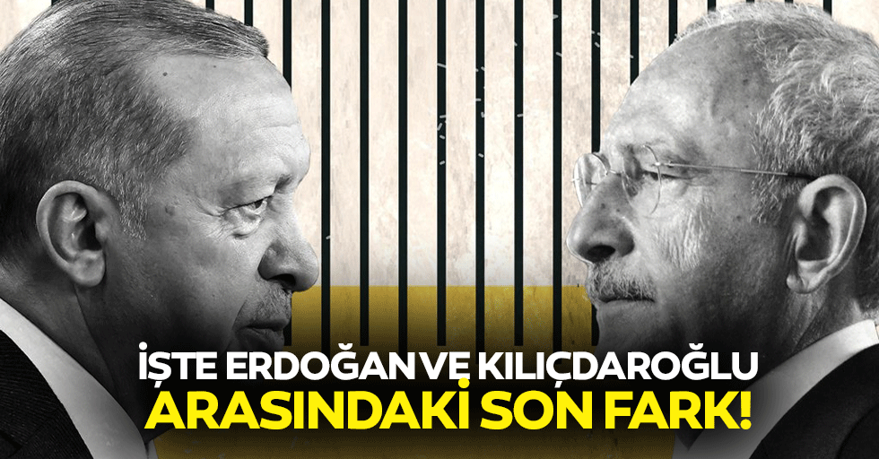 İşte Erdoğan ve Kılıçdaroğlu arasındaki son fark!
