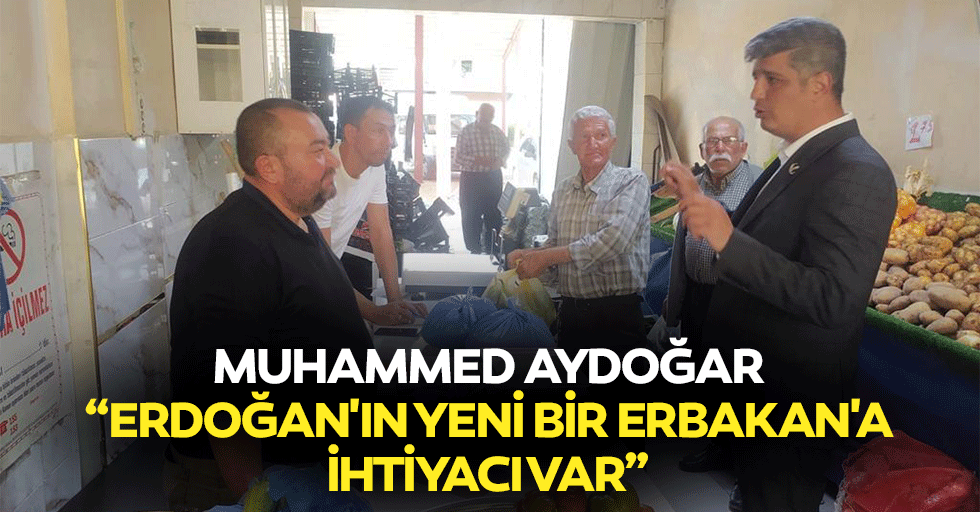 Muhammed Aydoğar, “Erdoğan'ın yeni bir Erbakan'a ihtiyacı var”