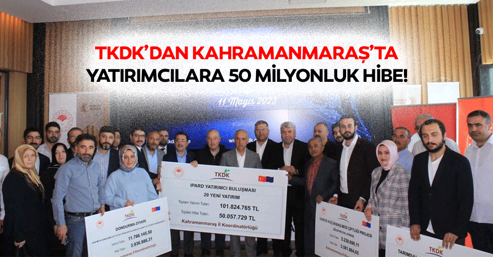 TKDK’dan Kahramanmaraş’ta yatırımcılara 50 milyonluk hibe!