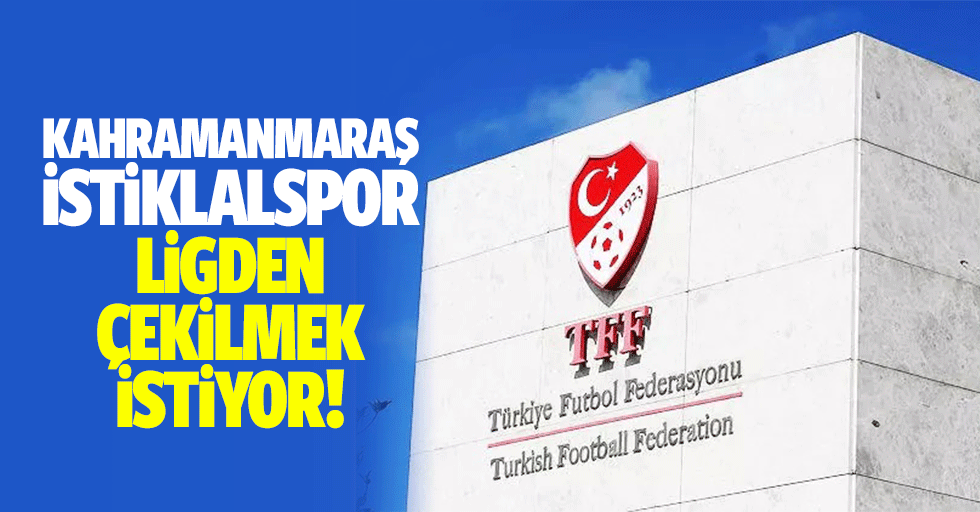 Kahramanmaraş İstiklalspor ligden çekilmek istiyor!