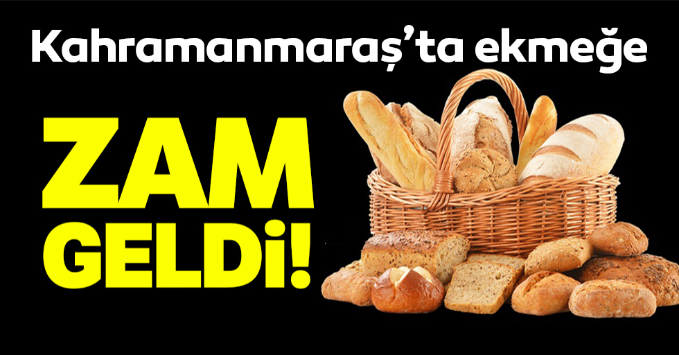 Kahramanmaraş'ta ekmek zamlandı!