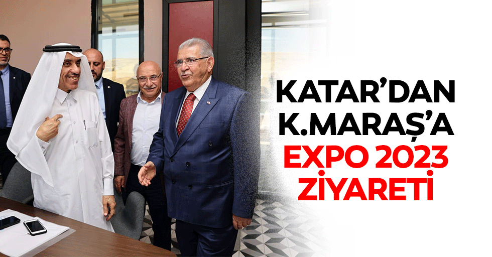 Katar’dan Kahramanmaraş’a Expo 2023 Ziyareti