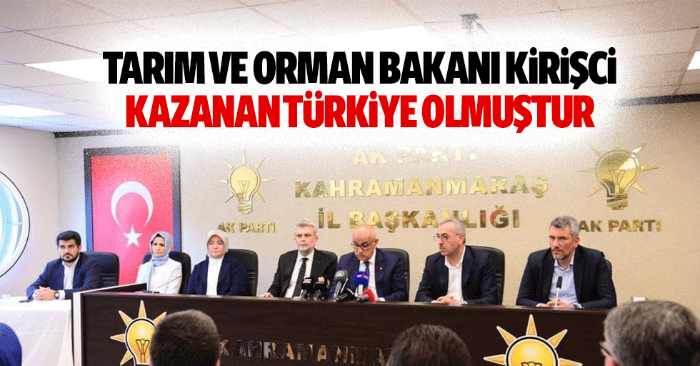 Tarım ve Orman Bakanı Kirişci, “Kazanan Türkiye olmuştur”