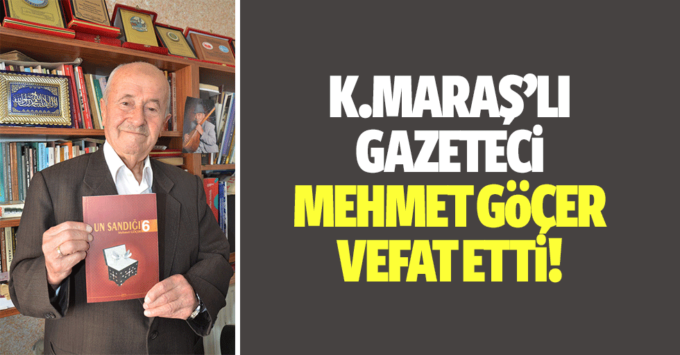 Kahramanmaraş’lı Gazeteci Mehmet Göçer Vefat Etti