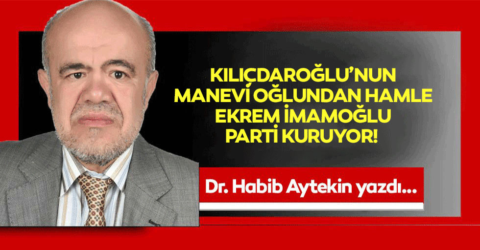 Kılıçdaroğlu’nun manevi oğlundan hamle! Ekrem İmamoğlu parti kuruyor!
