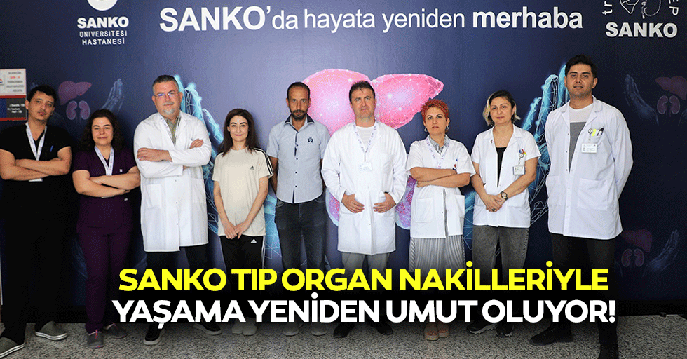Sanko tıp organ nakilleriyle yaşama yeniden umut oluyor!