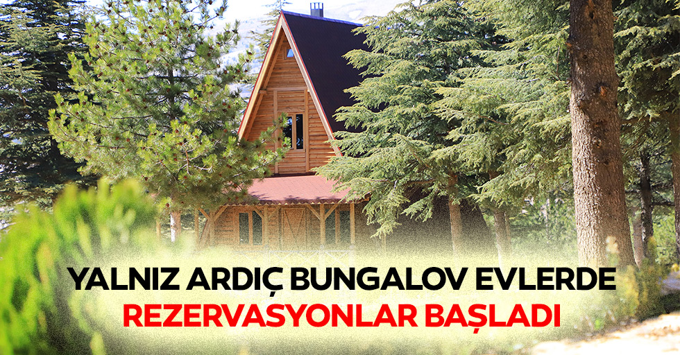 Yalnız Ardıç Bungalov Evlerde Rezervasyonlar Başladı