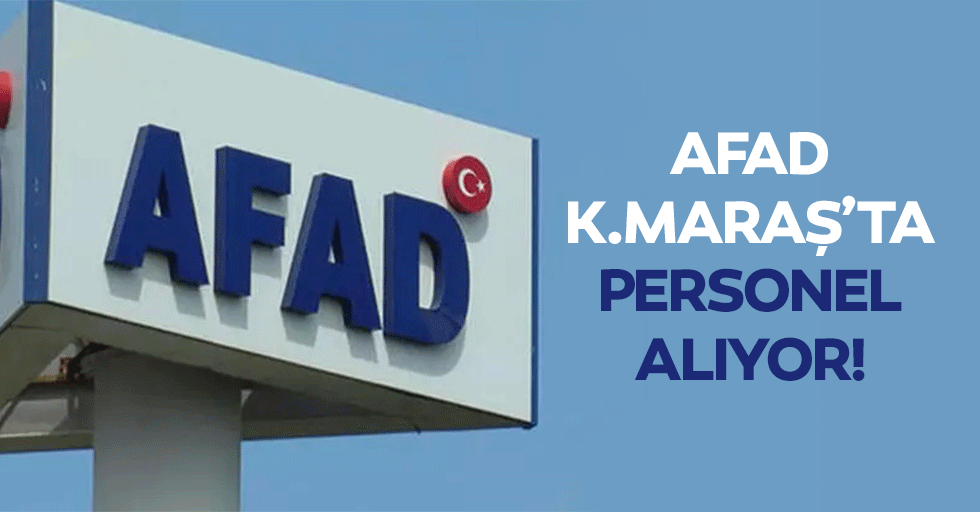 AFAD Kahramanmaraş’ta personel alıyor!