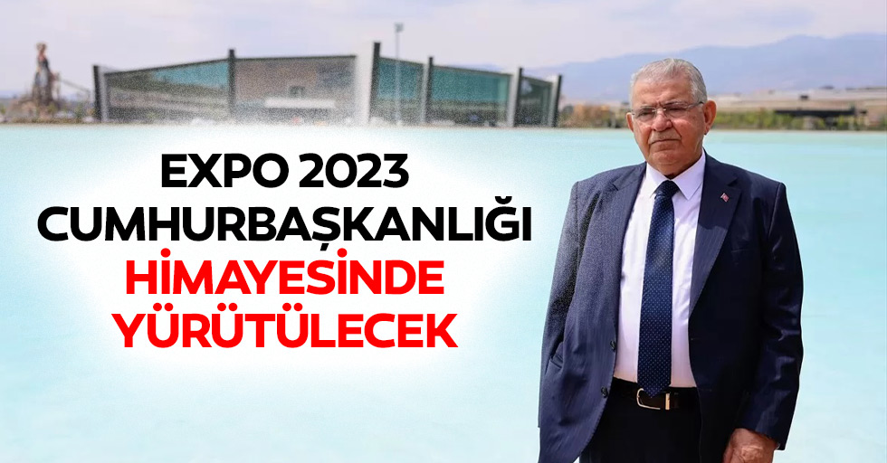 Expo 2023, Cumhurbaşkanlığı Himayesinde Yürütülecek