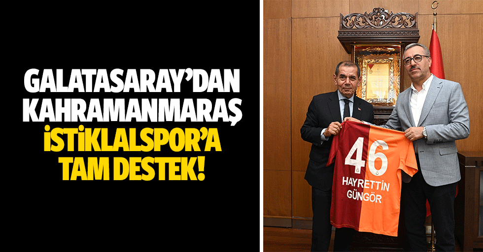 Galatasaray’dan Kahramanmaraş İstiklalspor’a tam destek!