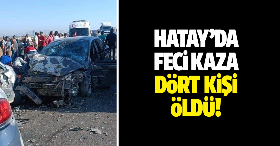 Hatay’da feci kaza: 4 kişi öldü!