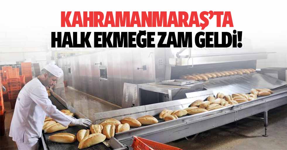 Kahramanmaraş’ta Belediyenin ucuz ekmeğine zam!