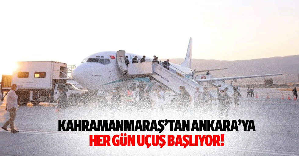 Kahramanmaraş’tan Ankara’ya her gün uçuş başlıyor!