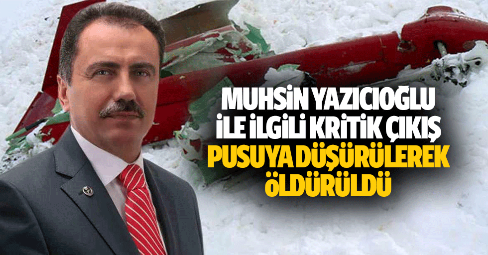 Muhsin Yazıcıoğlu İle İlgili Kritik Çıkış: Pusuya Düşürülerek Öldürüldü