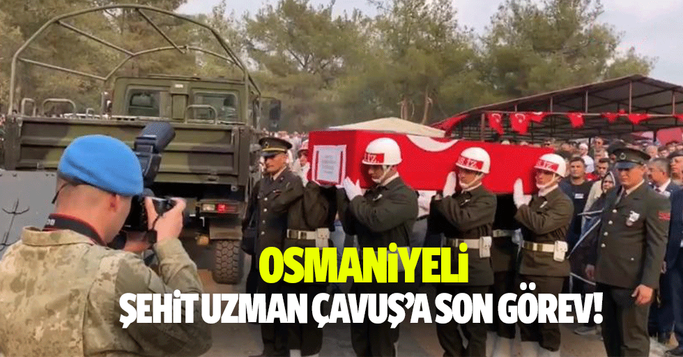 Osmaniyeli Şehit Uzman Çavuş’a son görev!