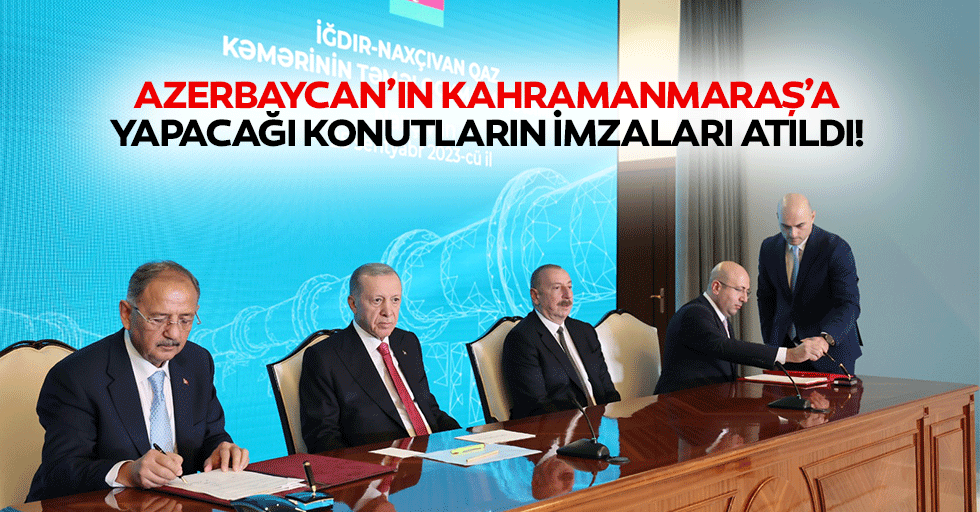 Azerbaycan’ın Kahramanmaraş’a yapacağı konutların imzaları atıldı!
