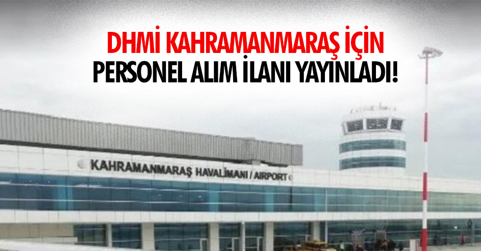 DHMİ Kahramanmaraş için personel alım ilanı yayınladı!