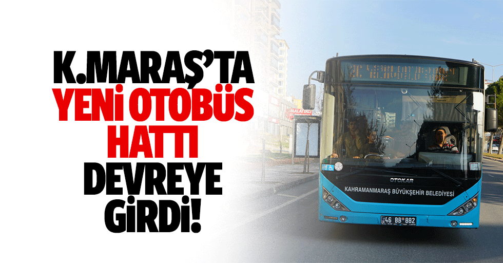 Kahramanmaraş’ta yeni otobüs hattı devreye girdi!