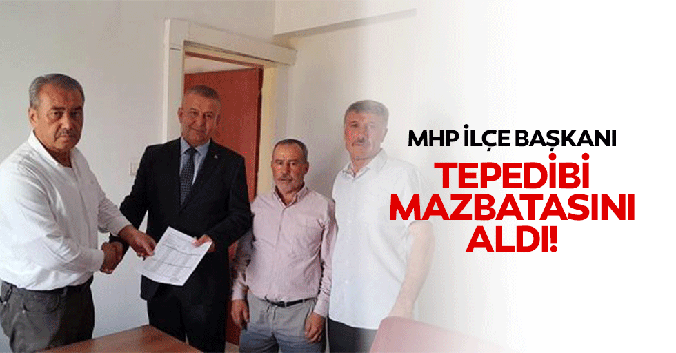 MHP İlçe Başkanı Mustafa Tepedibi mazbatasını aldı