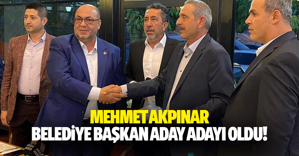 Mehmet Akpınar belediye başkan aday adayı oldu!