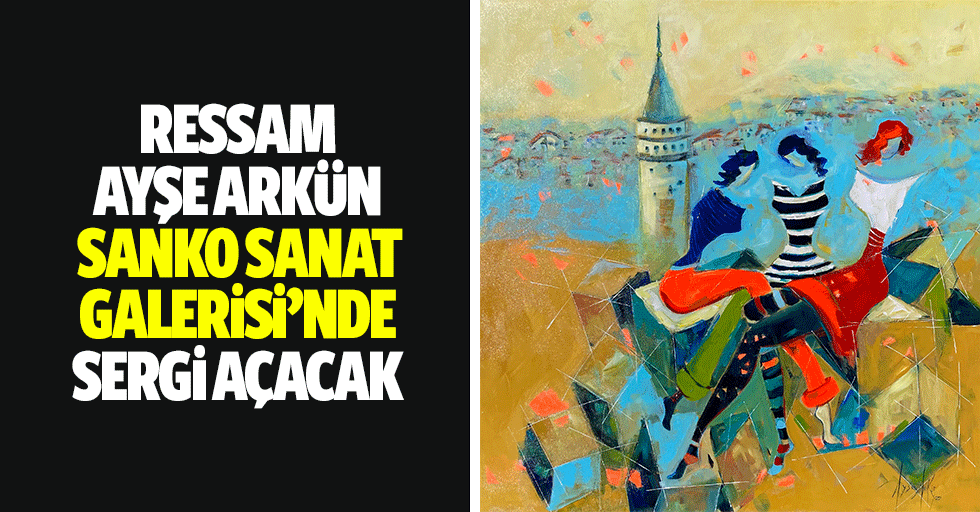 Ressam Ayşe Arkün SANKO Sanat Galerisi’nde Sergi Açacak