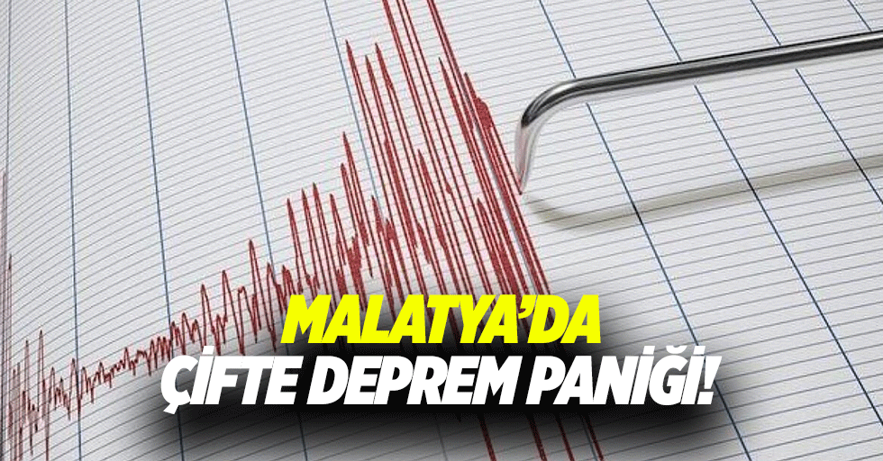 Malatya’da çifte deprem paniği!