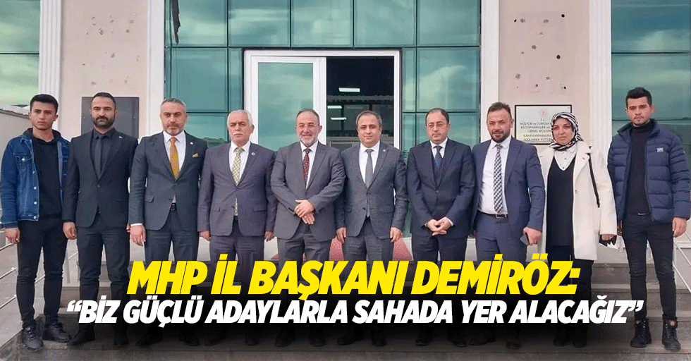 MHP İl Başkanı Demiröz: “Biz güçlü adaylarla sahada yer alacağız”