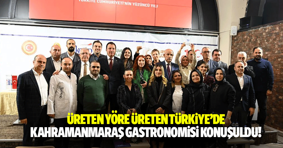 Üreten yöre üreten Türkiye’de Kahramanmaraş gastronomisi konuşuldu!