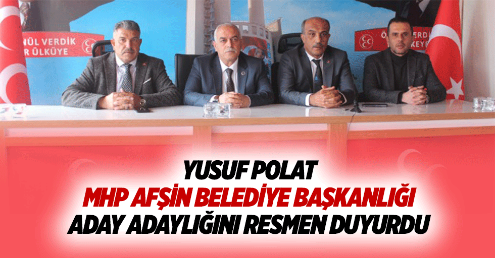 Yusuf Polat MHP Afşin Belediye Başkanlığı Aday Adaylığını Resmen Duyurdu