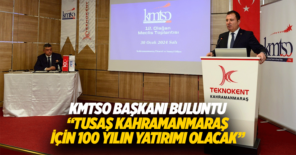 KMTSO Başkanı Buluntu, “TUSAŞ Kahramanmaraş İçin 100 Yılın Yatırımı Olacak”