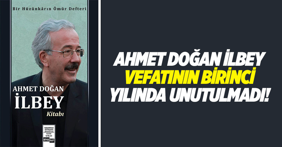 Ahmet Doğan İlbey vefatının birinci yılında unutulmadı!