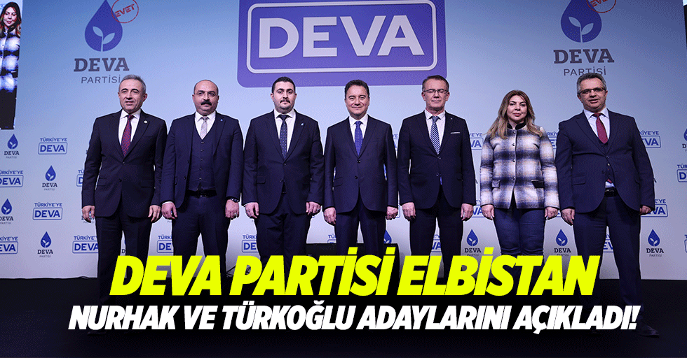 Deva Partisi Elbistan, Nurhak ve Türkoğlu adaylarını açıkladı!