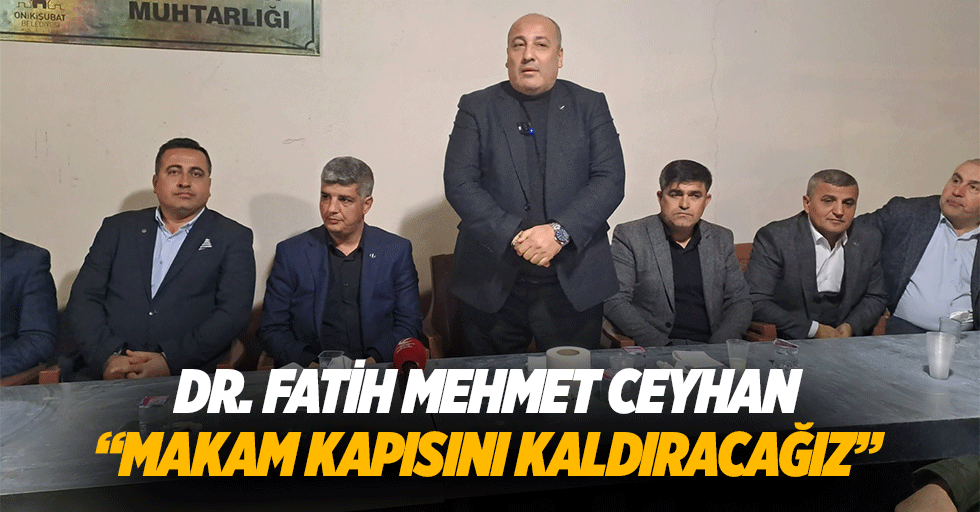 Dr. Fatih Mehmet Ceyhan; “Makam kapısını kaldıracağız”