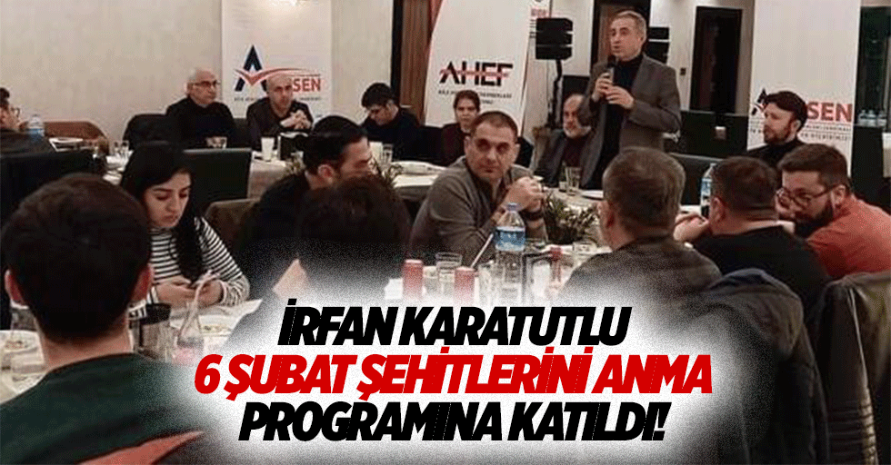 İrfan Karatutlu, 6 Şubat şehitlerini anma programına katıldı!