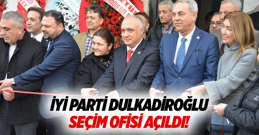 İyi Parti Dulkadiroğlu seçim ofisi açıldı!
