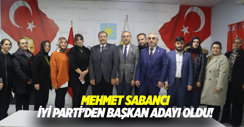 Mehmet Sabancı, İYİ Parti’den başkan adayı oldu!