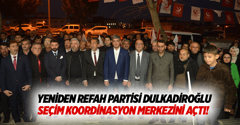 Yeniden Refah Partisi Dulkadiroğlu seçim koordinasyon merkezini açtı!