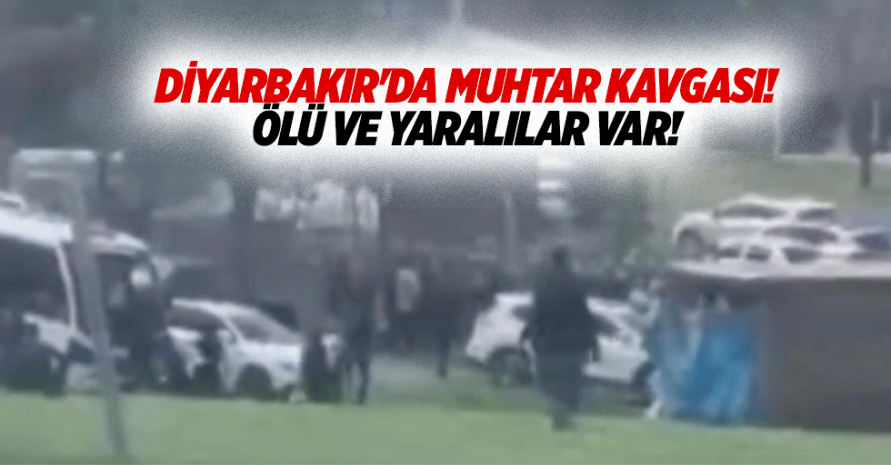 Diyarbakır'da muhtar kavgası! Ölü ve yaralılar var!