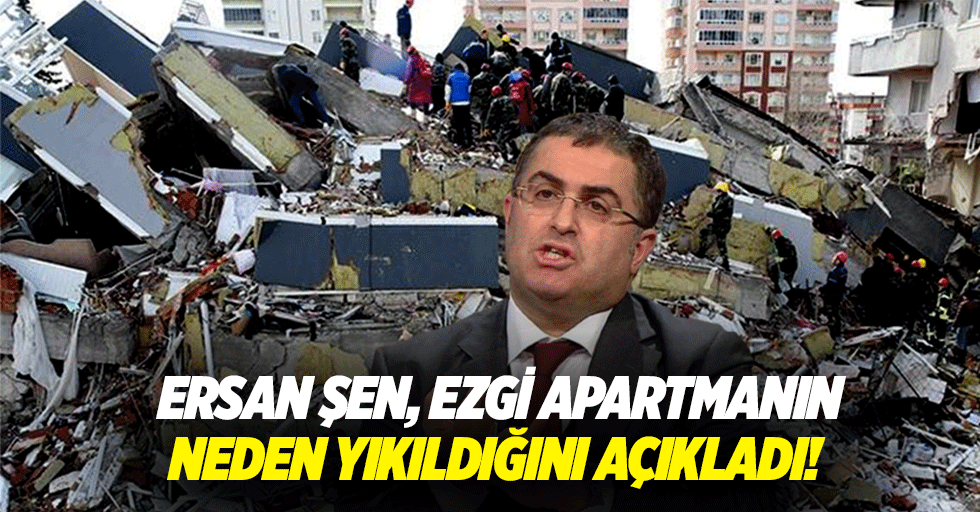 Ersan Şen, Ezgi apartmanın neden yıkıldığını açıkladı!